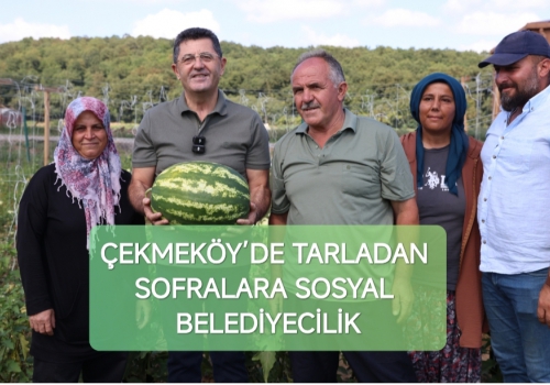 ÇEKMEKÖY’DE TARLADAN SOFRALARA SOSYAL BELEDİYECİLİK....