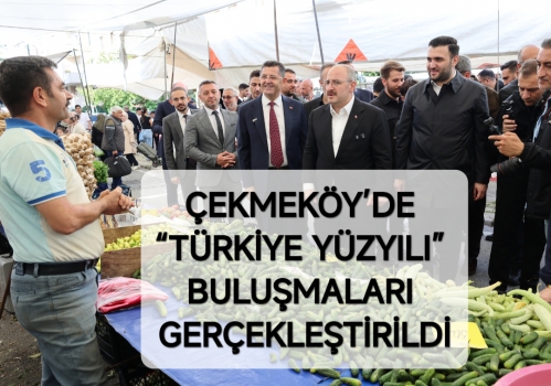 ÇEKMEKÖY’DE “TÜRKİYE YÜZYILI” BULUŞMALARI GERÇEKLEŞTİRİLDİ