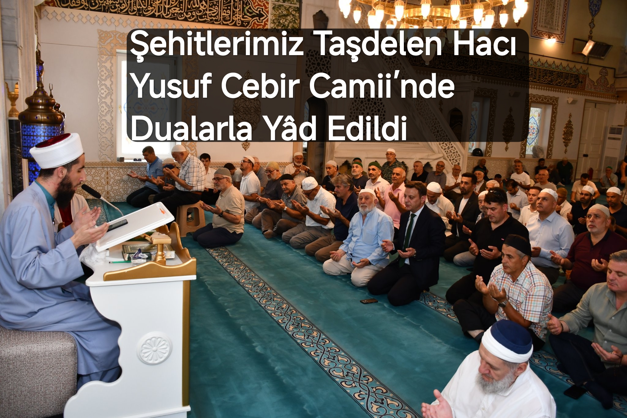 sehitlerimiz-tasdelen-hac-yusuf-cebir-camii-nde-dualarla-yad-edildi
